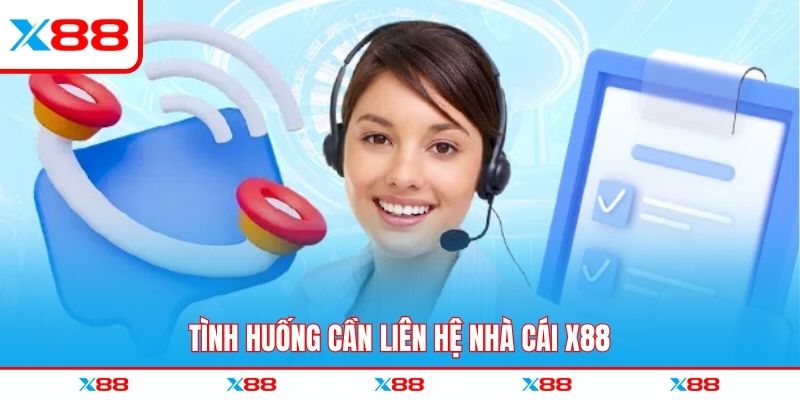 Tình huống cần liên hệ nhà cái X88